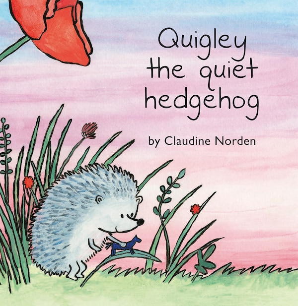Quigley the Quiet Hedgehog by Claudine Norden, Hardcover | Indigo Chapters