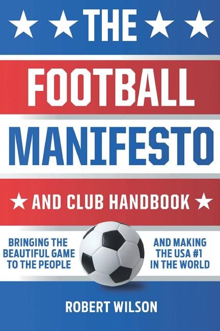 The Football Manifesto and Club Handbook by Robert Wilson, Paperback | Indigo Chapters