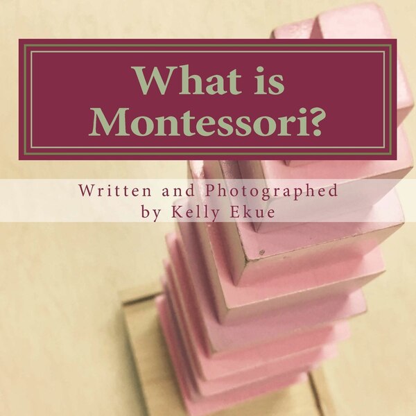 What is Montessori? by Kelly Ekue, Paperback | Indigo Chapters