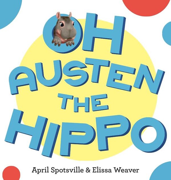 Oh Austen the Hippo by April Spotsville, Hardcover | Indigo Chapters