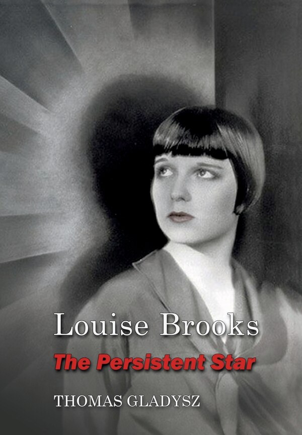 Louise Brooks the Persistent Star by Thomas Gladysz, Paperback | Indigo Chapters
