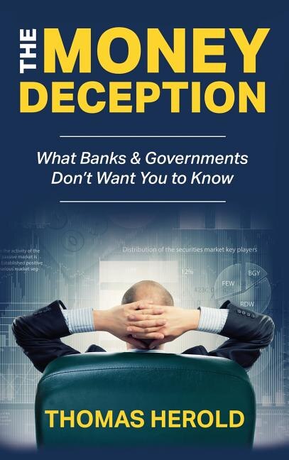 The Money Deception - What Banks & Governments Don't Want You to Know by Thomas Herold, Hardcover | Indigo Chapters