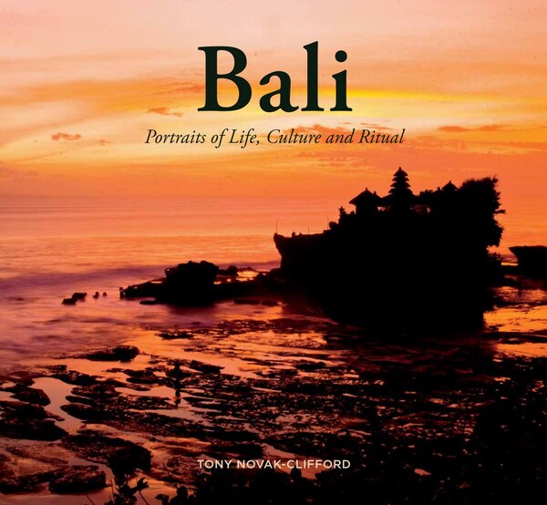 Bali: Portraits Of Life Culture And Ritual by Tony Novak-clifford, Hardcover | Indigo Chapters