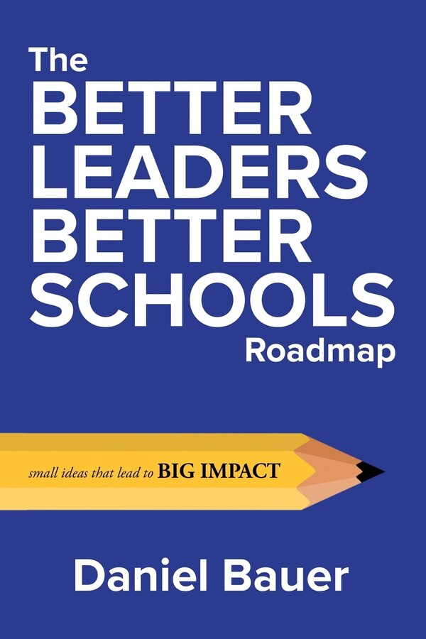 The Better Leaders Better Schools Roadmap by Daniel Bauer, Paperback | Indigo Chapters