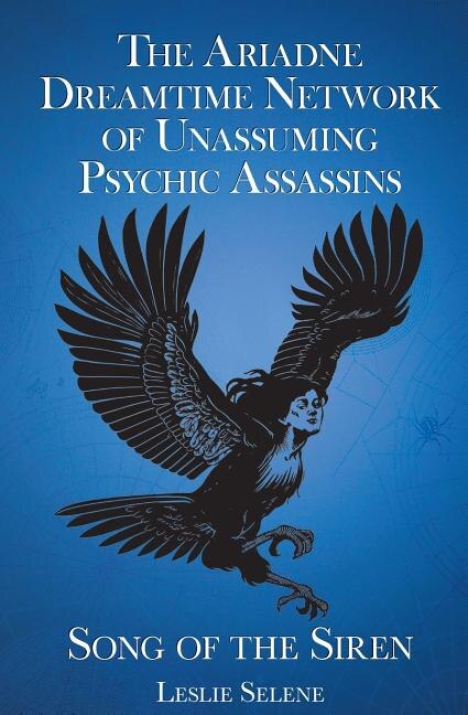 The Ariadne Dreamtime Network of Unassuming Psychic Assassins by Leslie Selene, Paperback | Indigo Chapters