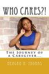 WHO CARES? The Journey of a Caregiver by Meagan M Thomas, Paperback | Indigo Chapters