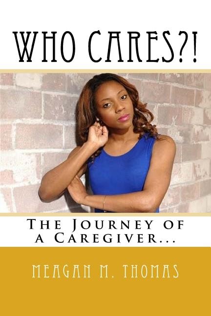 WHO CARES? The Journey of a Caregiver by Meagan M Thomas, Paperback | Indigo Chapters
