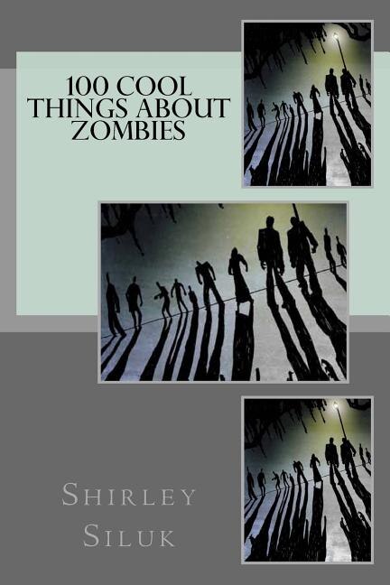 100 Cool Things About Zombies by Shirley Siluk, Paperback | Indigo Chapters