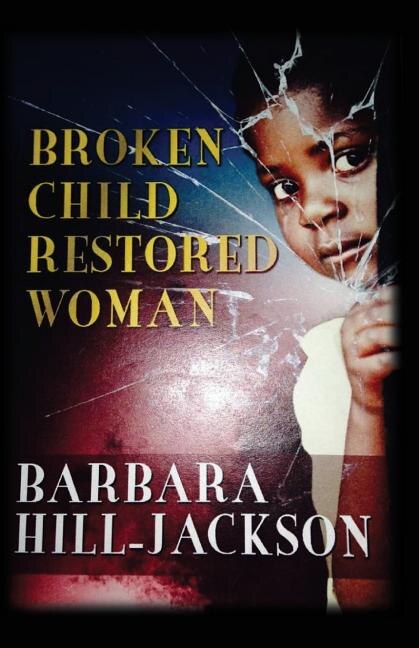 Broken Child Restored Woman by Barbara Yvette Hill-Jackson, Paperback | Indigo Chapters