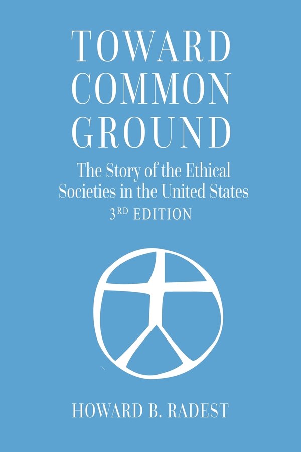 Toward Common Ground - The Story of the Ethical Societies in the United States by Howard B Radest, Paperback | Indigo Chapters