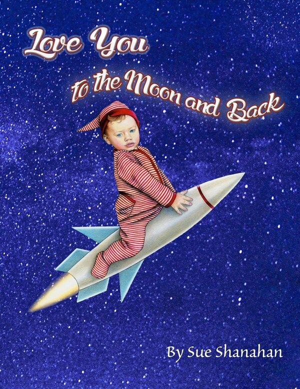 Love You to the Moon and Back by Sue Shanahan, Paperback | Indigo Chapters