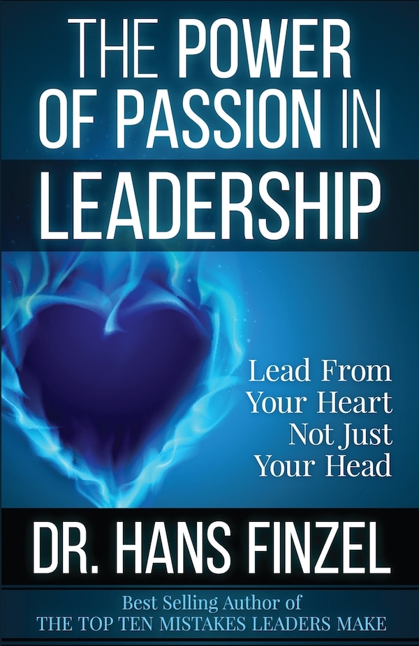 The Power of Passion in Leadership by Hans W Finzel, Paperback | Indigo Chapters