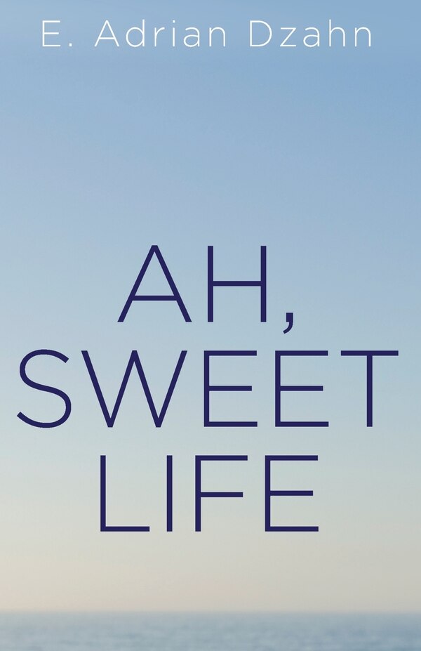 Ah Sweet Life by E Adrian Dzahn, Paperback | Indigo Chapters