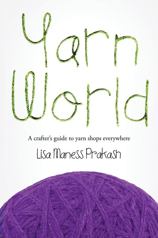 Yarn World by Lisa Maness Prakash, Paperback | Indigo Chapters