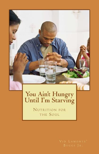 You Ain't Hungry Until I'm Starving by VID LaMonte Buggs Jr, Paperback | Indigo Chapters