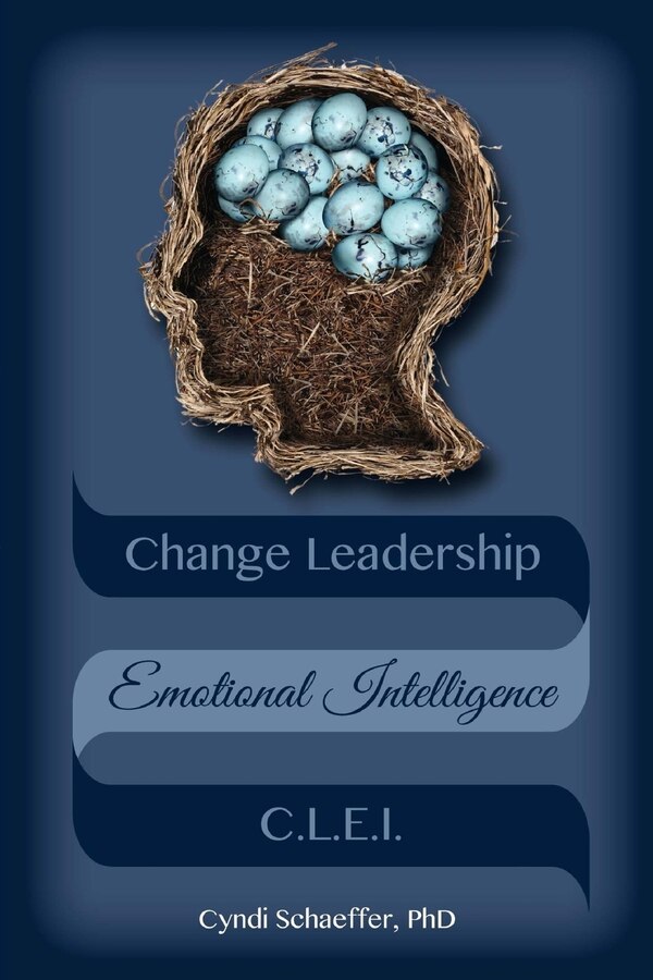 Change Leadership Emotional Intelligence (CLEI) by Cyndi Schaeffer Phd, Paperback | Indigo Chapters