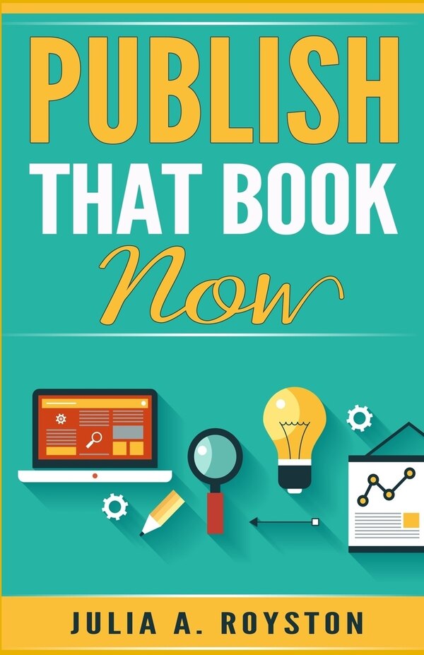 Publish that Book Now by Julia a Royston, Paperback | Indigo Chapters