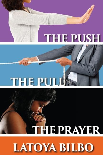 The Push The Pull and the Prayer by Latoya K Bilbo, Paperback | Indigo Chapters