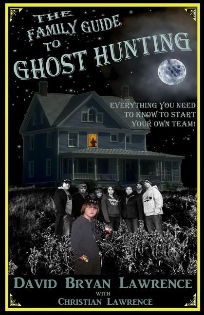 The Family Guide to Ghost Hunting by Christian Lawrence, Paperback | Indigo Chapters