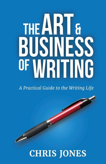 The Art & Business of Writing by Chris Jones, Paperback | Indigo Chapters