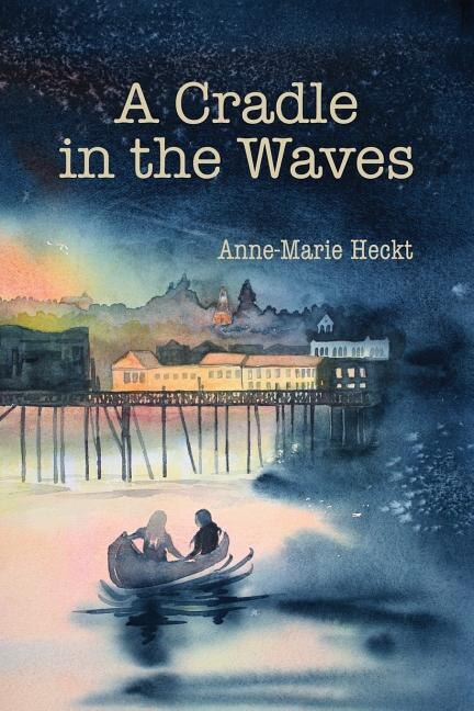 A Cradle in the Waves by Anne-Marie Heckt, Paperback | Indigo Chapters
