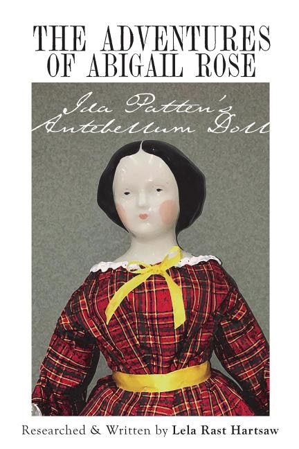 The Adventures of Abigail Rose - Ida Patten's Antebellum Doll by Lela Rast Hartsaw, Paperback | Indigo Chapters