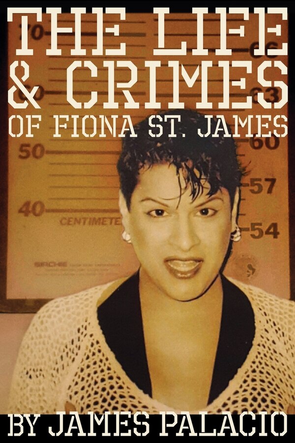 The Life and Crimes of Fiona St. James by James Palacio, Paperback | Indigo Chapters