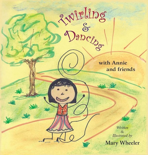 Twirling and Dancing with Annie and Friends by Mary Wheeler, Hardcover | Indigo Chapters