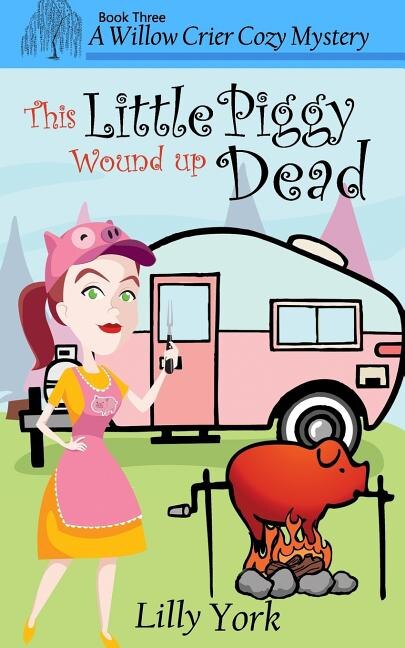 This Little Piggy Wound Up Dead (a Willow Crier Cozy Mystery Book 3) by Lilly York, Paperback | Indigo Chapters