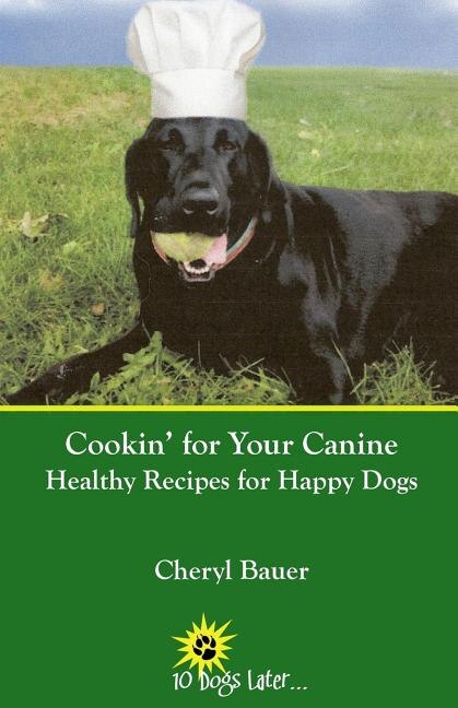 Cookin' for Your Canine by Cheryl Bauer, Paperback | Indigo Chapters