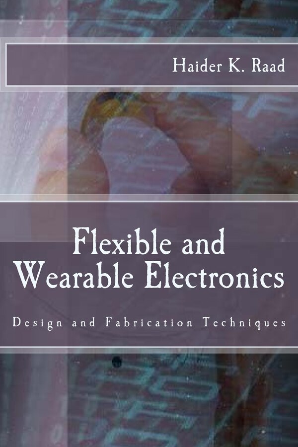 Flexible and Wearable Electronics by Haider K Raad, Paperback | Indigo Chapters