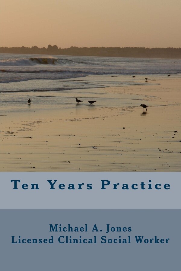 Ten Years Practice by Michael a Jones Lcsw, Paperback | Indigo Chapters