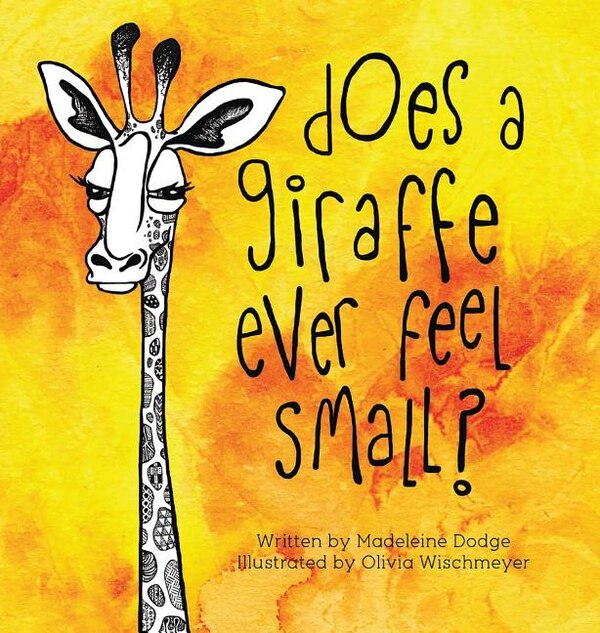 Does A Giraffe Ever Feel Small? by Madeleine Dodge, Hardcover | Indigo Chapters
