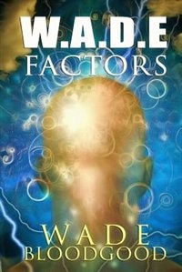 W.A.D.E. Factors by Wade Bloodgood, Paperback | Indigo Chapters