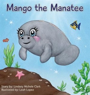 Mango the Manatee by Lindsey Michele Clark, Hardcover | Indigo Chapters