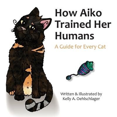How Aiko Trained Her Humans by Kelly A Oehlschlager, Paperback | Indigo Chapters