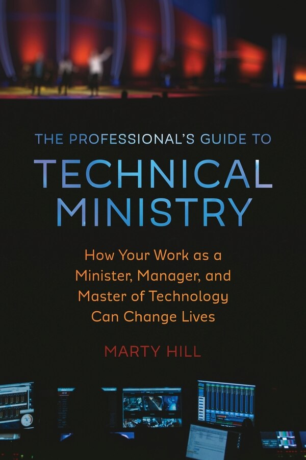 The Professional's Guide to Technical Ministry by Marty Hill, Paperback | Indigo Chapters