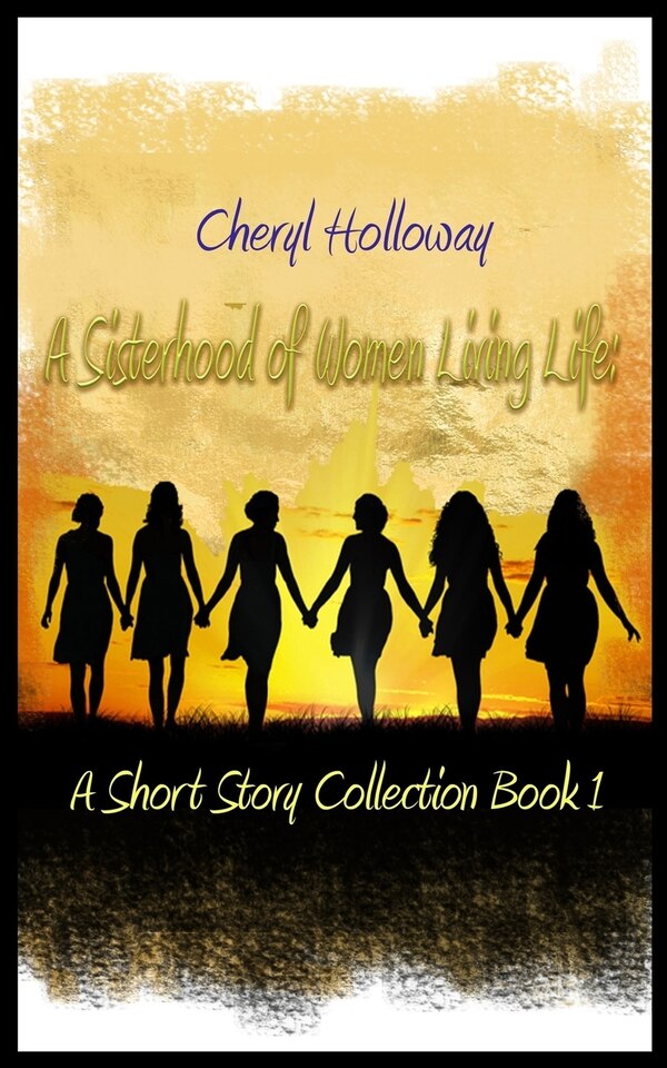 A Sisterhood of Women Living Life by Cheryl Holloway, Paperback | Indigo Chapters
