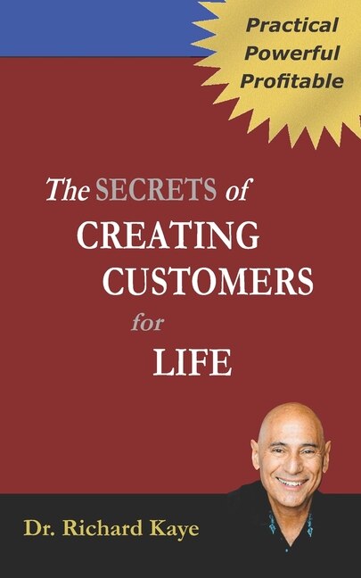 The Secrets of Creating Customer for Life by Richard Kaye, Paperback | Indigo Chapters