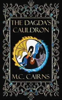 The Dagda's Cauldron by M C Cairns, Paperback | Indigo Chapters