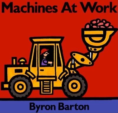 Machines At Work by Byron Barton, Hardcover | Indigo Chapters