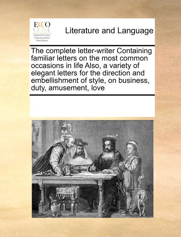 The Complete Letter-writer Containing Familiar Letters On The Most Common Occasions In Life Also A Variety Of Elegant Letters For The