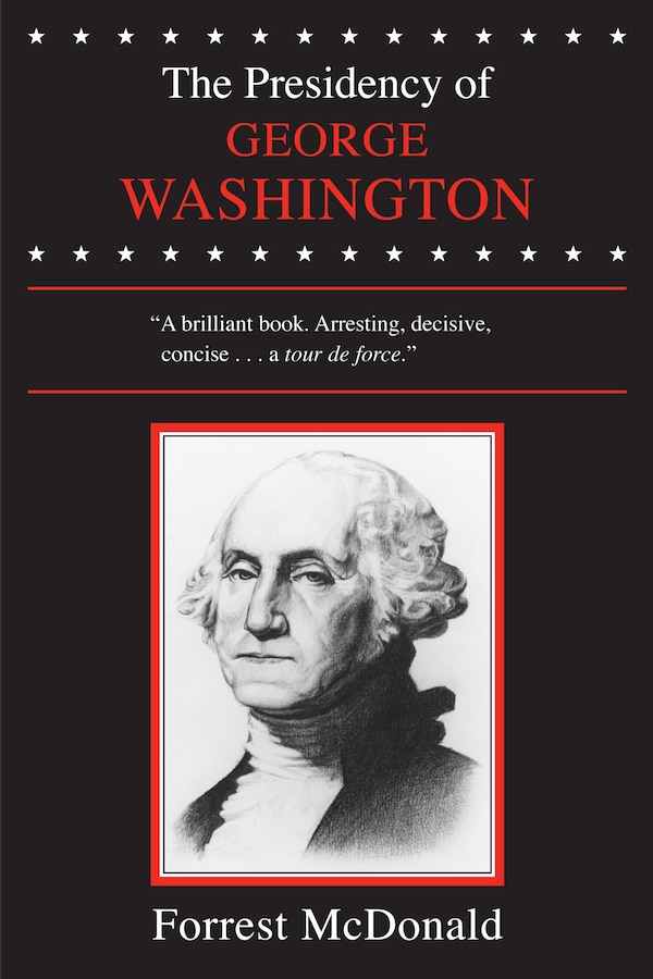 The Presidency of George Washington by Forrest McDonald, Paperback | Indigo Chapters