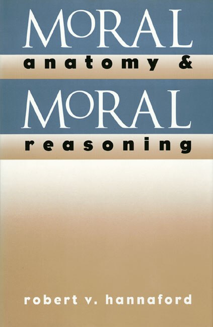 Moral Anatomy and Moral Reasoning by Robert V. Hannaford, Hardcover | Indigo Chapters