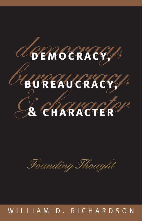 Democracy Bureaucracy and Character by William D. Richardson, Hardcover | Indigo Chapters