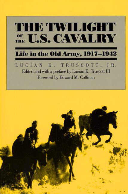 The Twilight of the U.S. Cavalry by Lucian K. Truscott Jr., Paperback | Indigo Chapters