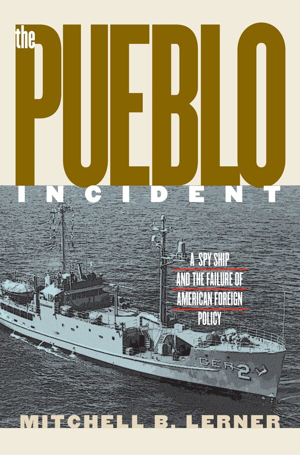 The Pueblo Incident by Mitchell B. Lerner, Paperback | Indigo Chapters