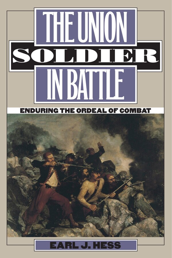 The Union Soldier in Battle by Earl J. Hess, Paperback | Indigo Chapters