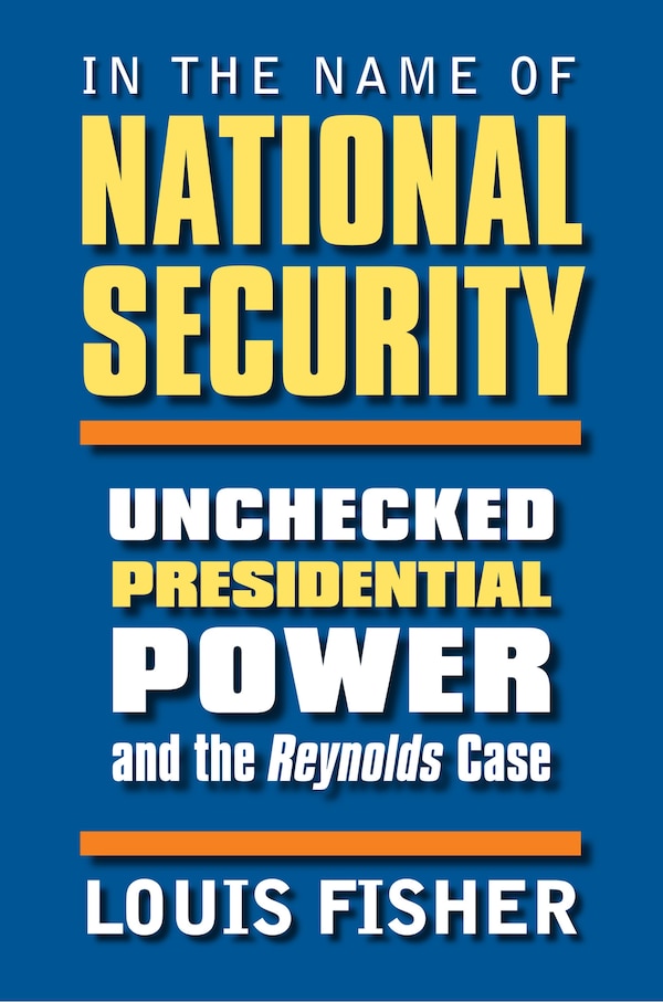 In the Name of National Security by Louis Fisher, Hardcover | Indigo Chapters