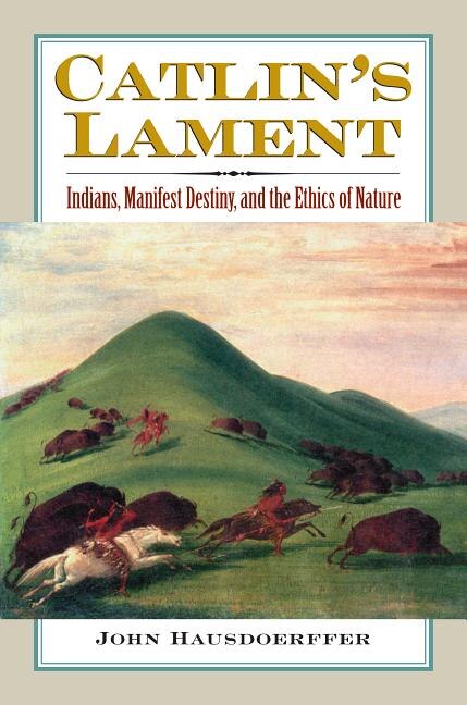 Catlin's Lament by John Hausdoerffer, Hardcover | Indigo Chapters